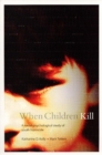 When Children Kill : A Social-Psychological Study of Youth Homicide - Book