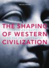 The Shaping of Western Civilization : From Antiquity to the Enlightenment - Book