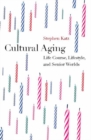 Cultural Aging : Life Course, Lifestyle, and Senior Worlds - Book