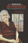 The Person in Dementia : A Study of Nursing Home Care in the US - Book