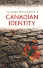 The European Roots of Canadian Identity - Book