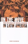 On the Move : The Politics of Social Change in Latin America - Book