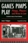 Games Pimps Play : Pimps, Players and Wives-in-Laws: A Qualitative Analysis of Street Prostitution - Book