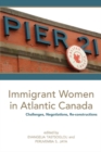 Immigrant Women in Atlantic Canada : Challenges, Negotiations, Re-constructions - Book