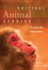 Critical Animal Studies : Thinking the Unthinkable - Book