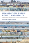 Immigration, Public Policy, and Health : Newcomer Experiences in Developed Nations - Book