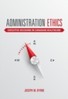 Administration Ethics : Executive Decisions in Canadian Healthcare - Book