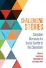 Challenging Stories : Canadian Literature for Social Justice in the Classroom - Book