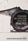 Reimagining Anti-Oppression Social Work Practice - Book