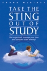 Take the Sting Out of Study : Get Organised, Manage Your Time and Conquer Exam Anxiety - Book