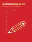 How Bullets Saved My Life : Fun Ways to Teach Some Serious Writing Skills - Book