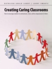 Creating Caring Classrooms : How to Encourage Students to Communicate, Create, and Be Compassionate of Others - Book