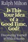 Is This Your Idea of a Good Time, God? : Discovering Yourself in Biblical Stories - Book