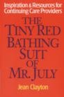 The Tiny Red Bathing Suit of Mr. July : Inspiration & Resources for Continuing Care Providers - Book