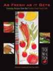 As Fresh as It Gets : Everyday Recipes from the Tomato Fresh Food Cafe - eBook