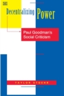 Decentralizing Power – Paul Goodman`s Social Criticism - Book