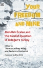 Your Freedom and Mine - Abdullah Ocalan and the Kurdish Question in Erdogan`s Turkey - Book