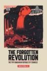 The Forgotten Revolution - The 1919 Hungarian Republic of Councils - Book