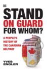 Stand on Guard for Whom? - A People's History of the Canadian Military - Book