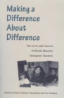 Making a Difference About Difference : The Lives and Careers of Racial Minority Immigrant Teachers - Book