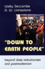 Down to Earth People : Beyond Class Reductionism and Postmodernism - Book