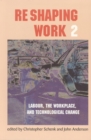 Re-Shaping Work 2 : Labour, the Workplace, and Technological Change - Book