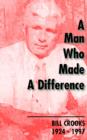 A Man Who Made a Difference : Bill Crooks 1924-1997 - Book