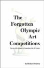 The Forgotten Olympic Art Competitions : The Story of the Olympic Art Competitions of the 20th Century - Book