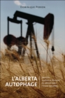 L'Alberta Autophage : IdentitA (c)s, mythes et discours du pA (c)trole dans l'Ouest canadien - Book