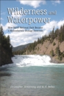 Wilderness and Waterpower : How Banff National Park Became a Hydro-Electric Storage Reservoir - Book