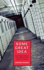 Some Great Idea : Good Neighbourhoods, Crazy Politics and the Invention of Toronto - Book