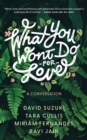 What You Won't Do For Love: A Conversation - Book