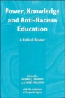 Power, Knowledge and Anti-racism Education : A Critical Reader - Book