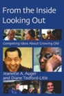 From the Inside Looking Out : Competing Ideas About Growing Old - Book