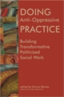 Doing Anti-Oppressive Practice : Building Transformative, Politicized Social Work - Book