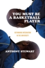 You Must Be a Basketball Player : Rethinking Integration in the University - Book