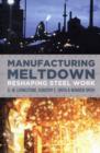 Manufacturing Meltdown : Reshaping Steel Work - Book
