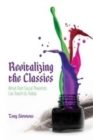 Revitalizing the Classics : What Past Social Theorists Can Teach Us Today - Book