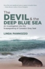 The Devil and the Deep Blue Sea : An Investigation into the Scapegoating of Canada's Grey Seal - Book