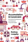 Accumulation and Constraint : Biomedical Development and Advanced Industrial Health - Book