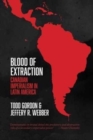 Blood of Extraction : Canadian Imperialism in Latin America - Book