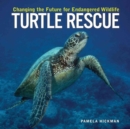 Turtle Rescue : Changing the Future for Endangered Wildlife - Book