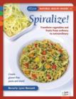 Spiralize! : Transform Fruits and Vegetables from Ordinary to Extraordinary - Book