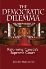 The Democratic Dilemma : Reforming Canada's Supreme Court - Book