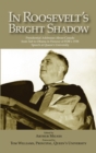 In Roosevelt's Bright Shadow : A Collection in Honour of the 70th Anniversary of FDR's 1938 Speech at Queen's University and Marking Canada's Special Relationship with America's Pre - Book