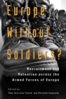 Europe without Soldiers? : Recruitment and Retention across the Armed Forces of Europe - Book