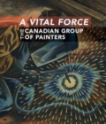 A Vital Force : The Canadian Group of Painters - Book