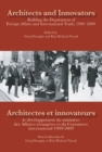 Architects and Innovators/Architectes et Innovateurs : Building the Department of Foreign and International Trade, 1909-2009/le developpement du ministere des Affaires etrangeres et du Commerce intern - Book