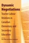 Dynamic Negotiations : Teacher Labour Relations in Canadian Elementary and Secondary Education - Book