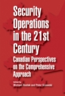 Security Operations in the 21st Century : Canadian Perspectives on the Comprehensive Approach - Book